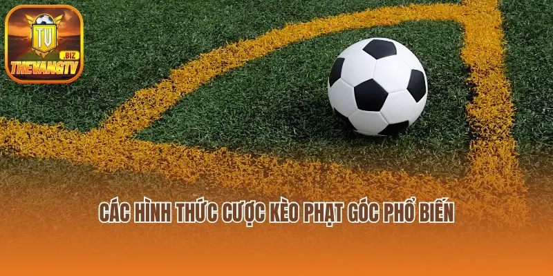 Các hình thức cược kèo phạt góc phổ biến