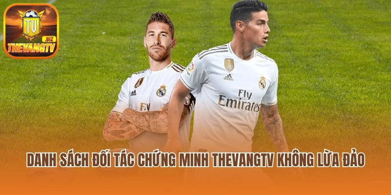 Danh sách đối tác chứng minh Thevang TV lừa đảo là không đúng
