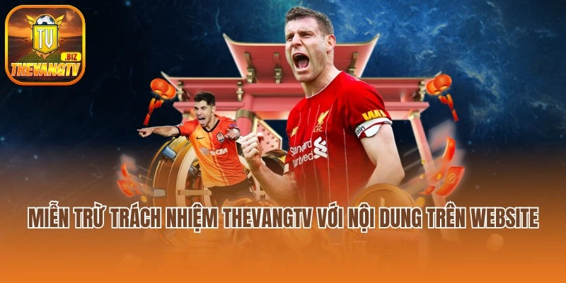 Miễn trừ trách nhiệm Thevangtv với nội dung trên website