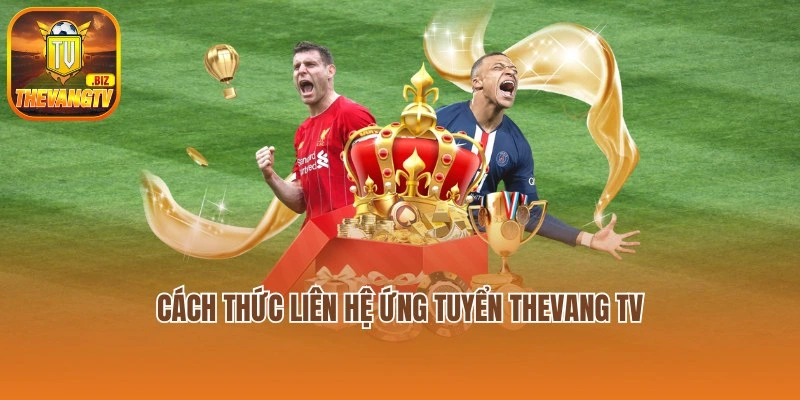 Cách thức liên hệ ứng tuyển Thevang TV