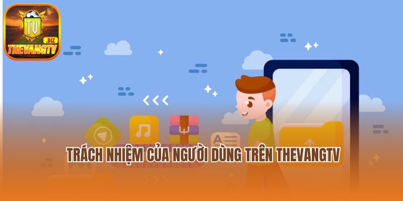 Điều khoản sử dụng về trách nhiệm của người dùng trên Thevangtv