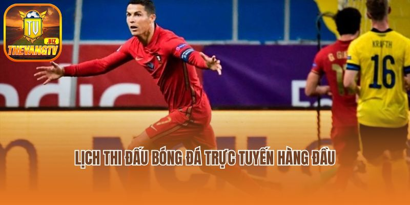 Lịch thi đấu bóng đá trực tuyến hàng đầu