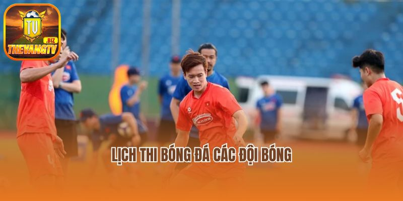 Lịch thi bóng đá các đội bóng