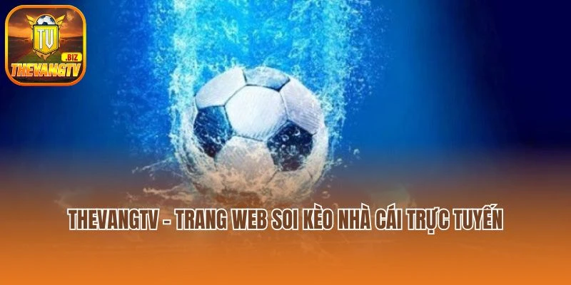 Thevangtv – Trang web soi kèo nhà cái trực tuyến