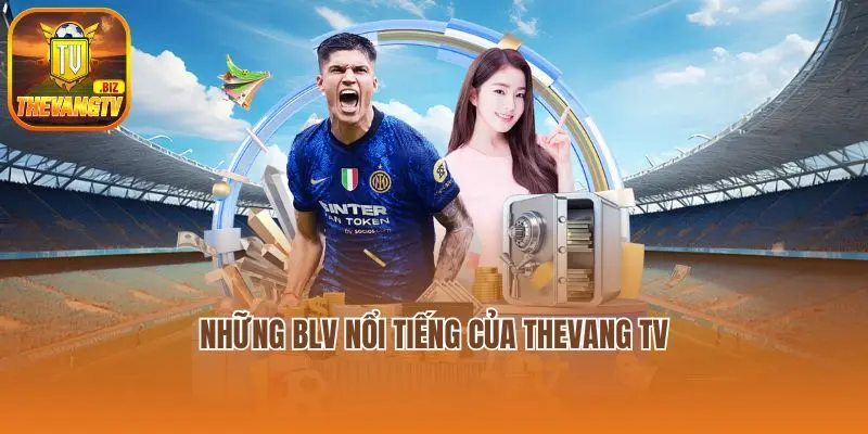 Những BLV nổi tiếng của Thevang tv