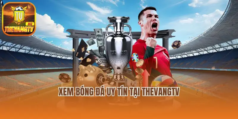 Xem bóng đá uy tín tại Thevangtv