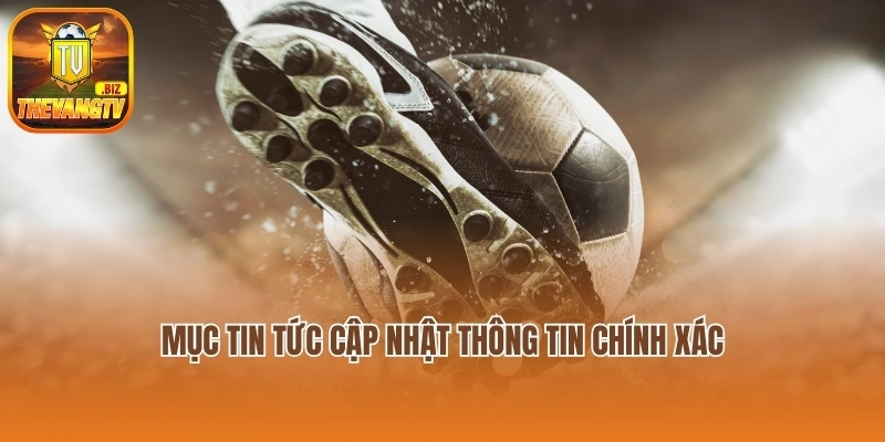 Mục tin tức cập nhật thông tin chính xác