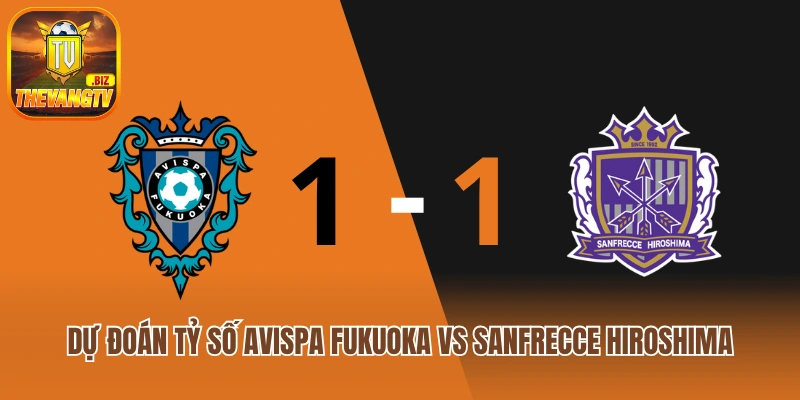 Dự đoán tỷ số Avispa Fukuoka vs Sanfrecce Hiroshima