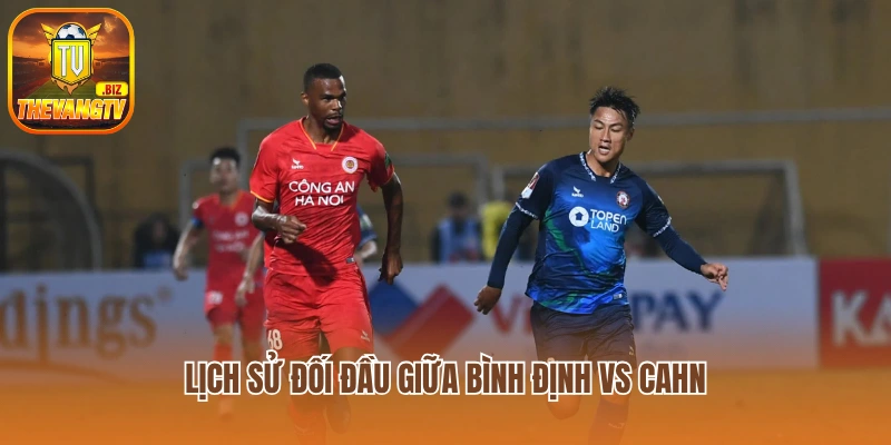 Lịch sử đối đầu giữa Bình Định vs CAHN