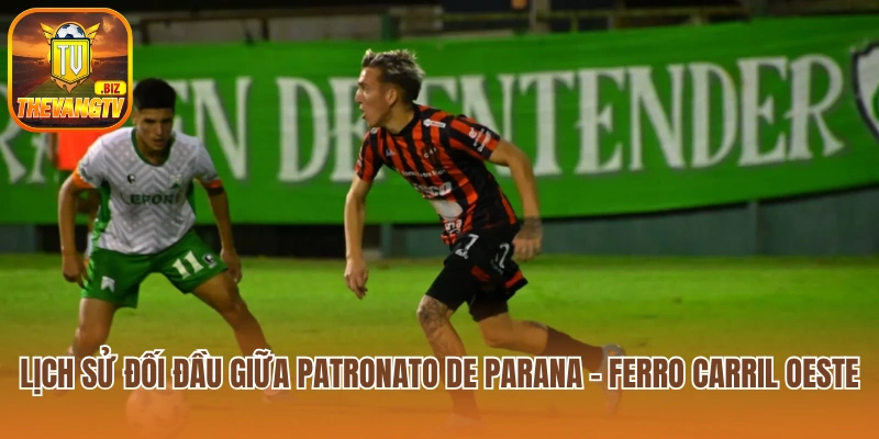 Lịch sử đối đầu Patronato de Parana vs Ferro Carril Oeste