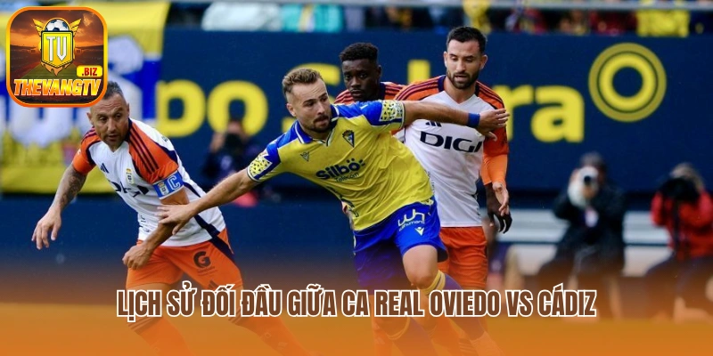 Lịch sử đối đầu giữa Real Oviedo vs Cádiz