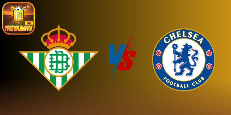 Soi kèo Real Betis vs Chelsea – Chung kết UEFA Conference League, 02:00 ngày 29/05/2025
