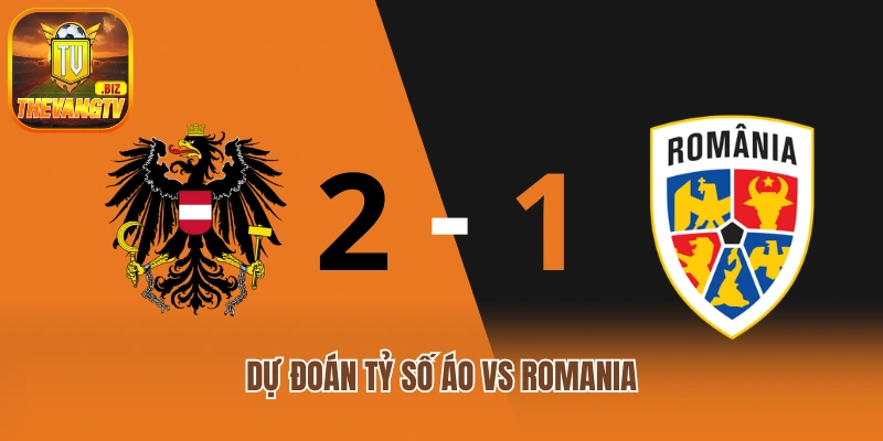 Dự đoán tỷ số Áo vs Romania