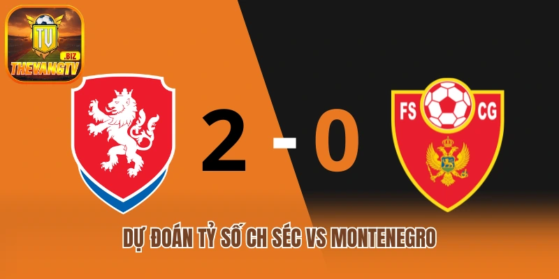 Dự đoán tỷ số CH Séc vs Montenegro