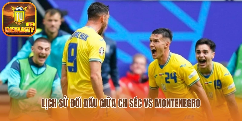 Lịch sử đối đầu giữa CH Séc vs Montenegro