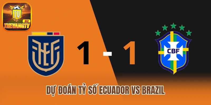 Dự đoán tỷ số Ecuador vs Brazil