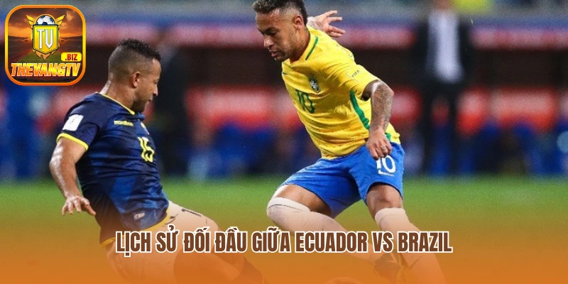 Lịch sử đối đầu giữa Ecuador vs Brazil