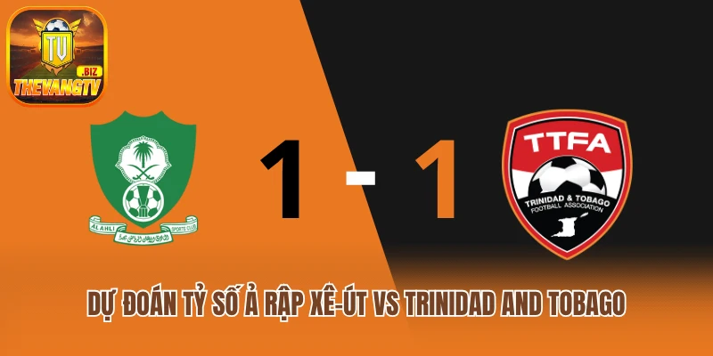 Dự đoán tỷ số Ả Rập Xê-út vs Trinidad and Tobago