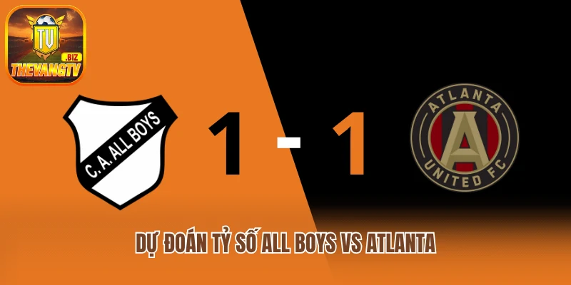 Dự đoán tỷ số All Boys vs Atlanta
