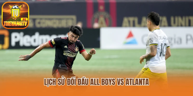 Lịch sử đối đầu All Boys vs Atlanta