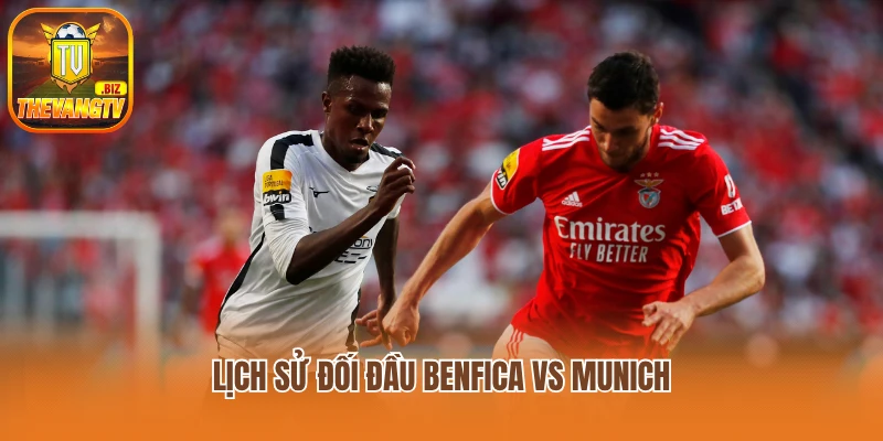 Lịch sử đối đầu Benfica vs Munich