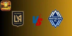 Soi kèo Los Angeles FC vs Vancouver Whitecaps, 08:30 – 30/06 | MLS Nhà Nghề Mỹ