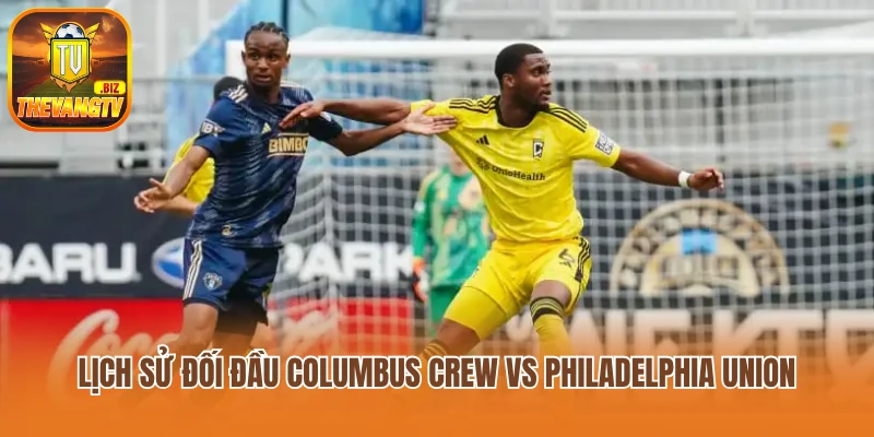 Lịch sử đối đầu Columbus Crew vs Philadelphia Union
