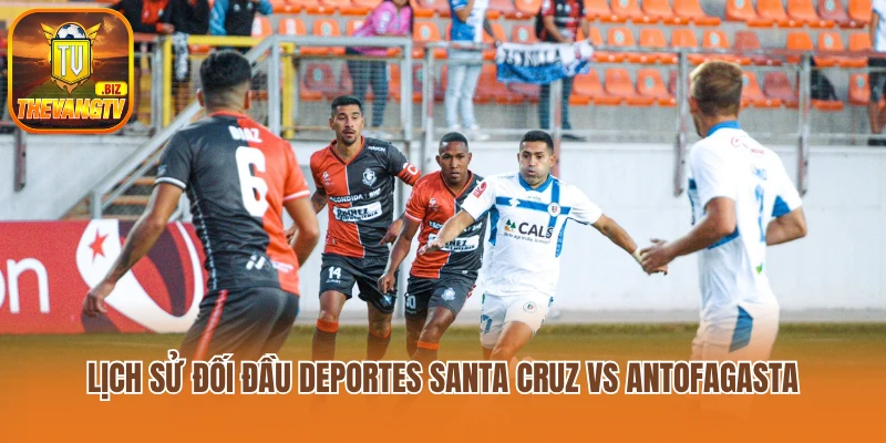 Lịch sử đối đầu Deportes Santa Cruz vs Antofagasta