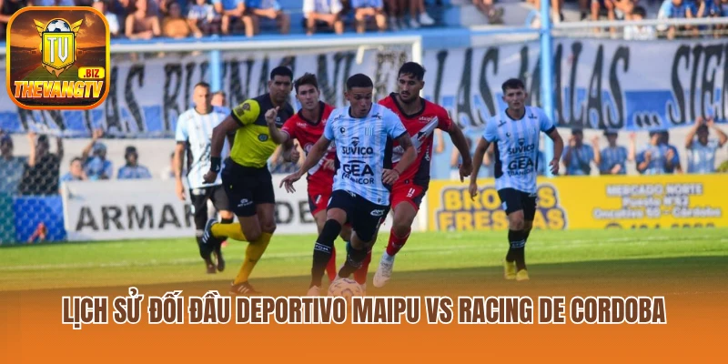 Lịch sử đối đầu Deportivo Maipu vs Racing de Cordoba