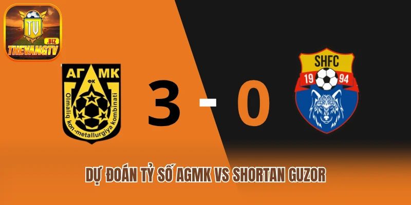 Dự đoán tỷ số AGMK vs Shortan Guzor