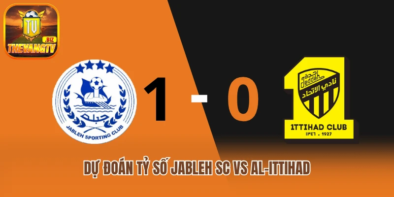 Dự đoán tỷ số Jableh SC vs Al-Ittihad
