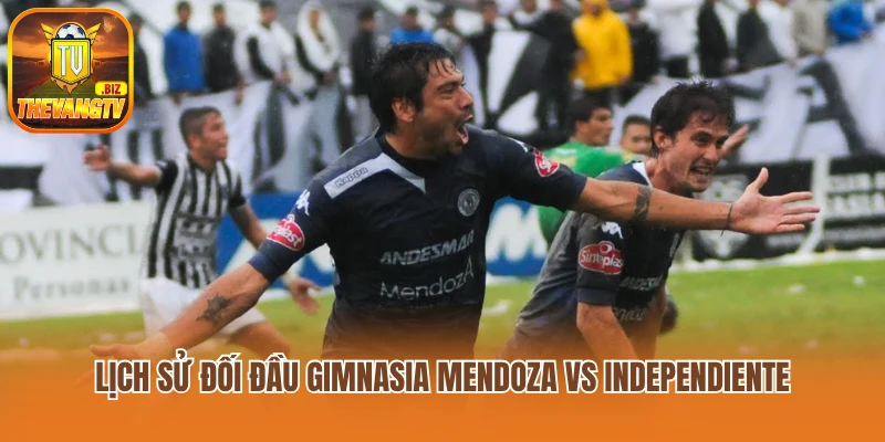 Lịch sử đối đầu Gimnasia Mendoza vs Independiente