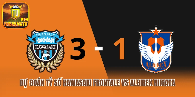 Dự đoán tỷ số Kawasaki Frontale vs Albirex Niigata