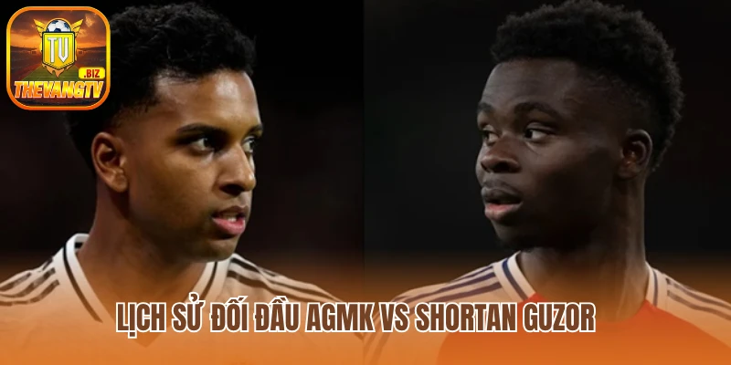 Lịch sử đối đầu AGMK vs Shortan Guzor