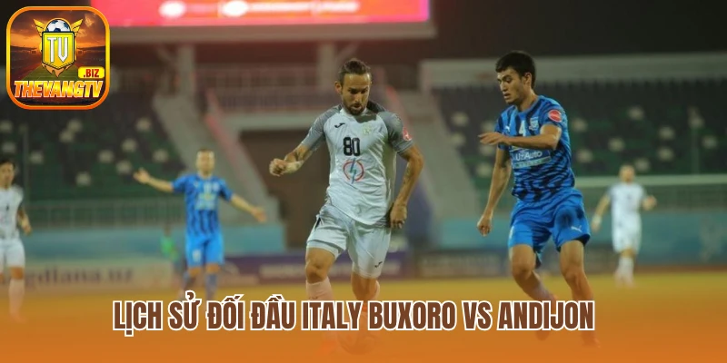 Lịch sử đối đầu giữa Buxoro vs Andijon