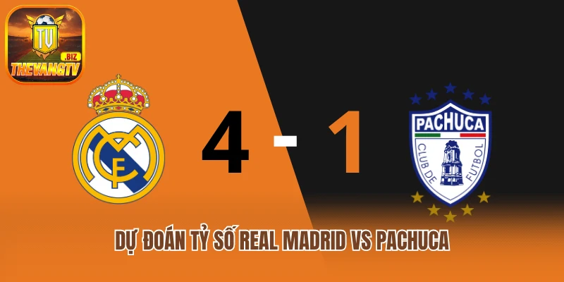 Dự đoán tỷ số Real Madrid vs Pachuca