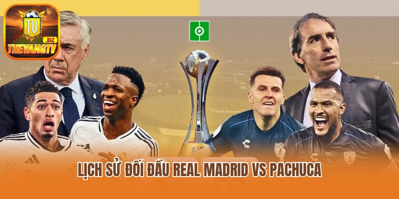 Lịch sử đối đầu Real Madrid vs Pachuca