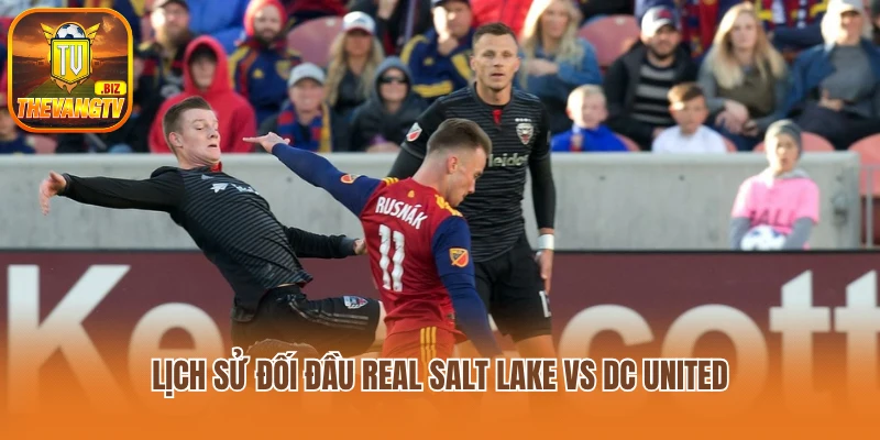 Lịch sử đối đầu Real Salt Lake vs DC United