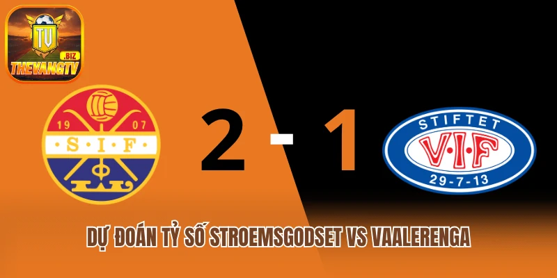 Dự đoán tỷ số Stroemsgodset vs Vaalerenga