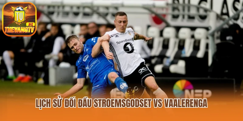 Lịch sử đối đầu Stroemsgodset vs Vaalerenga