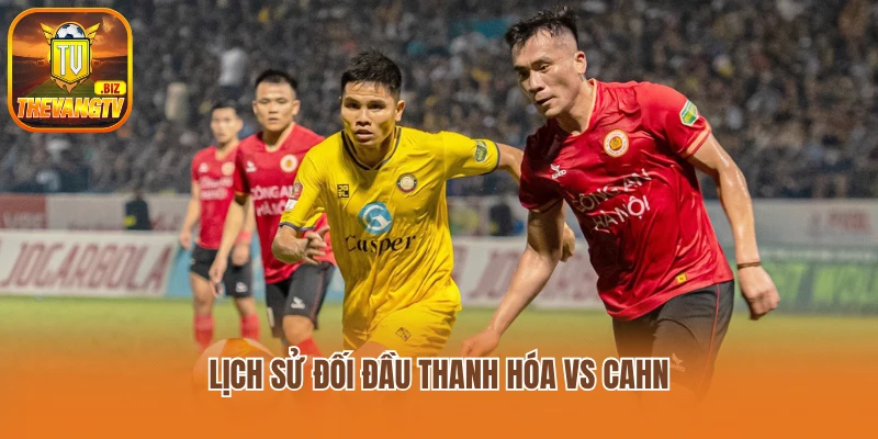 Lịch sử đối đầu Thanh Hóa vs CAHN