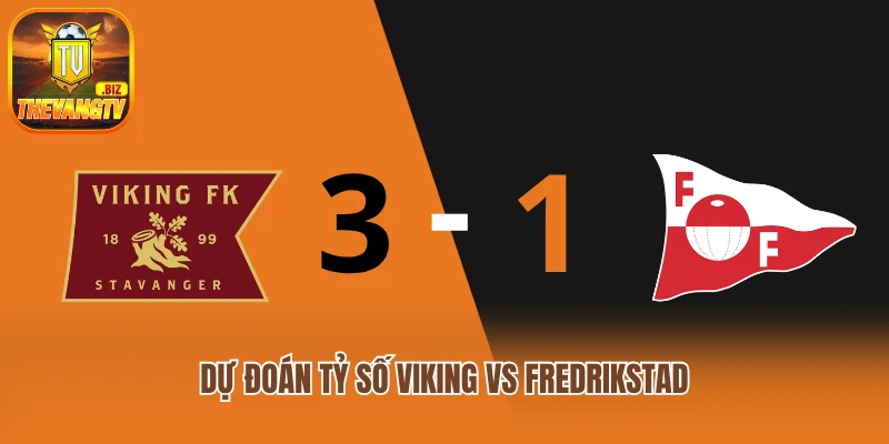 Dự đoán tỷ số Viking vs Fredrikstad